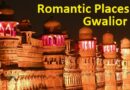 Romantic Places  In Gwalior – शाही अंदाज और भव्य नजारों में रोमांस का आनंद